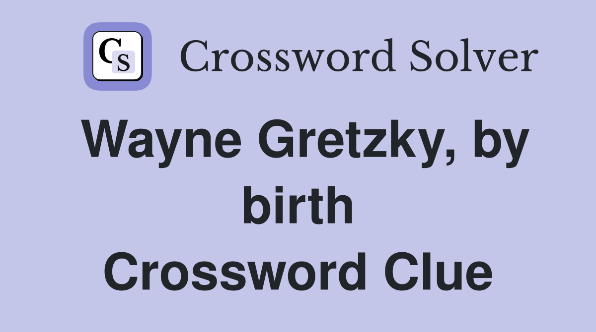 Wayne Gretzky, by birth Crossword Clue