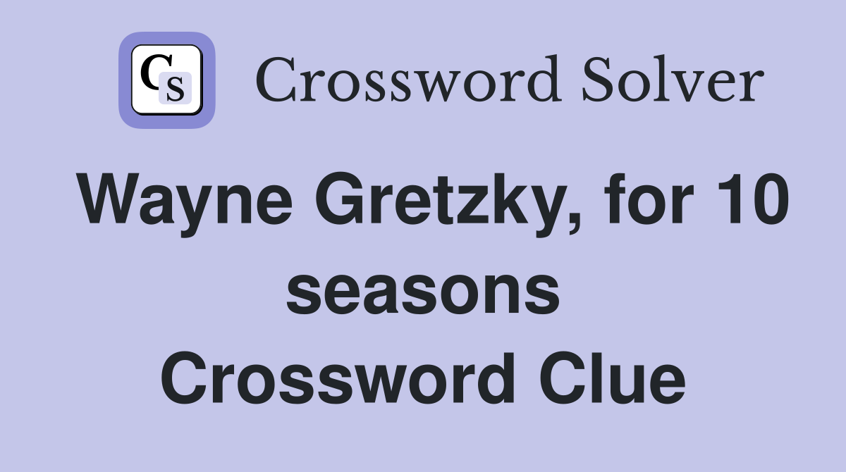 Wayne Gretzky, for 10 seasons Crossword Clue