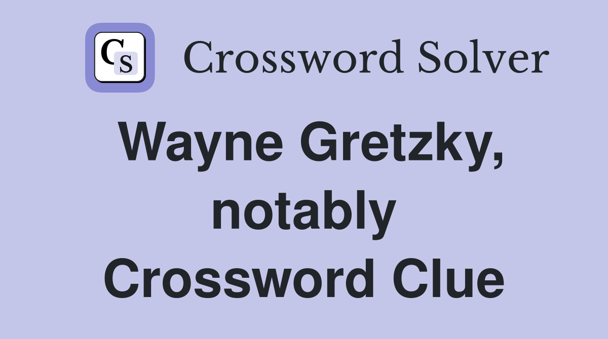 Wayne Gretzky, notably Crossword Clue