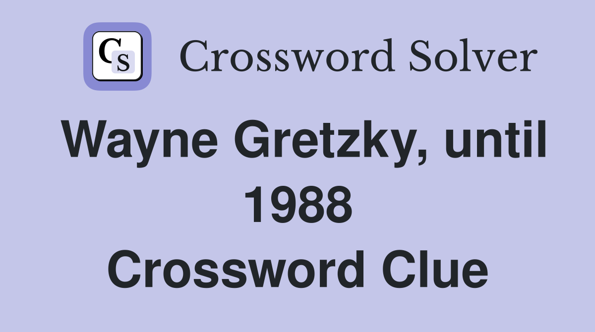 Wayne Gretzky, until 1988 Crossword Clue