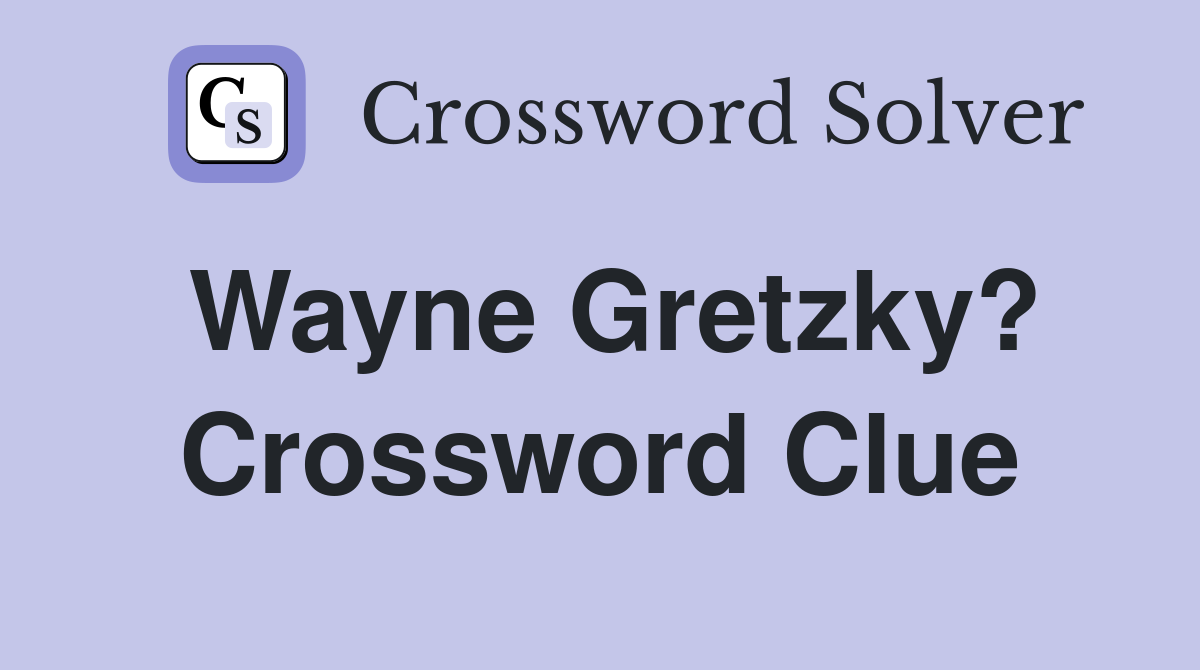 Wayne Gretzky? Crossword Clue