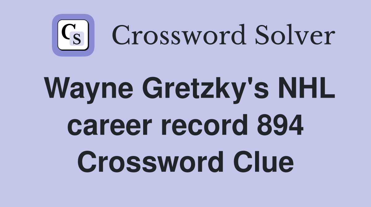 Wayne Gretzky's NHL career record 894 Crossword Clue