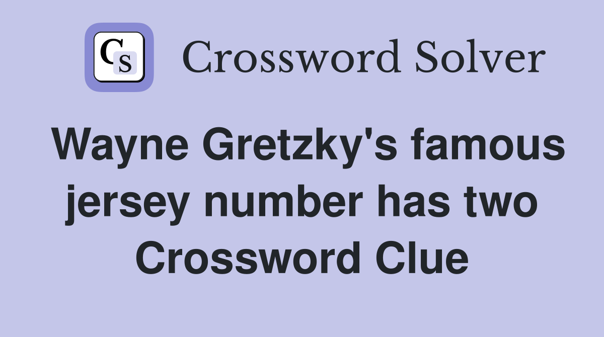 Wayne Gretzky's famous jersey number has two Crossword Clue