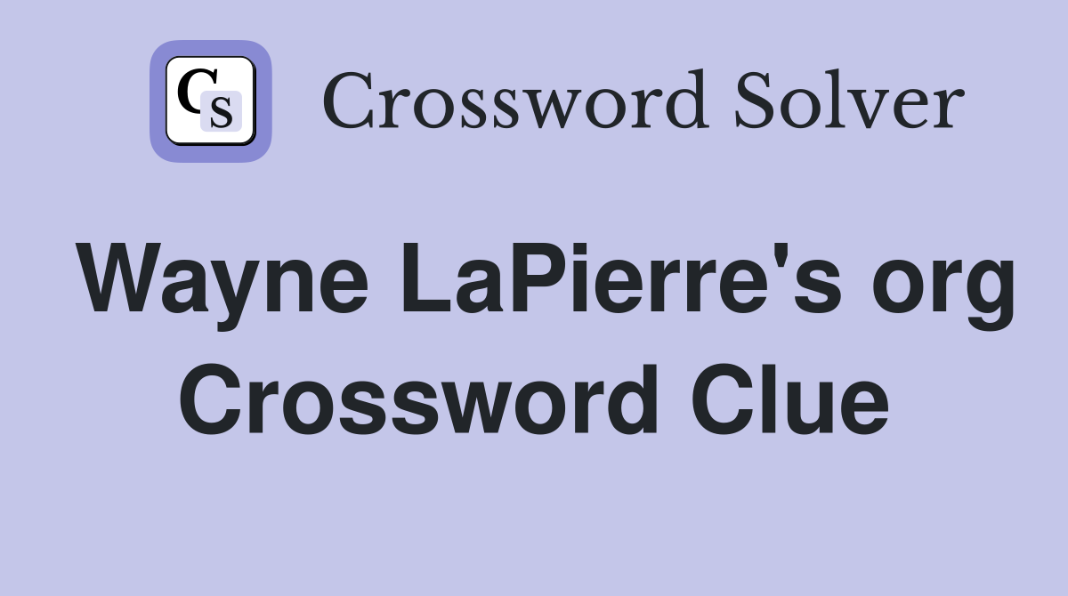 Wayne LaPierre's org Crossword Clue