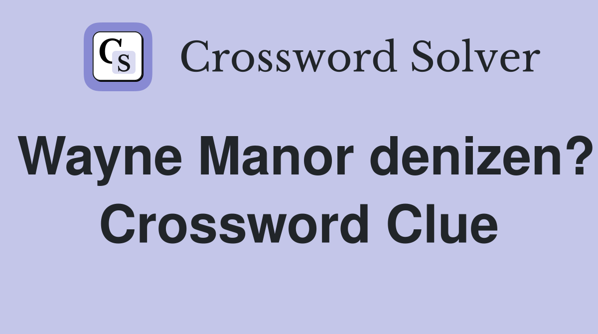 Wayne Manor denizen? Crossword Clue