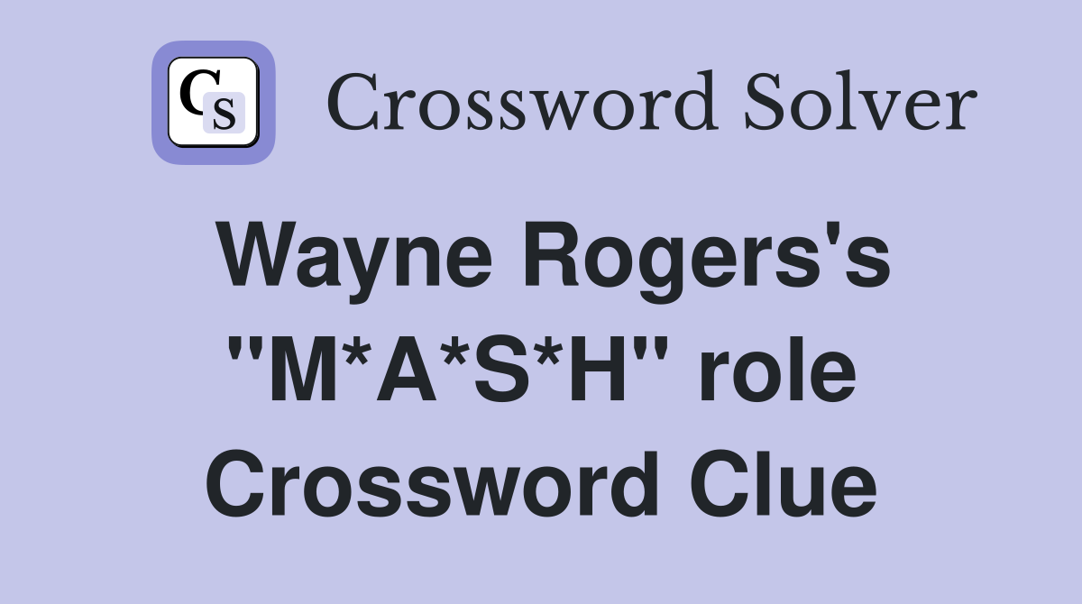 Wayne Rogers's "M*A*S*H" role Crossword Clue