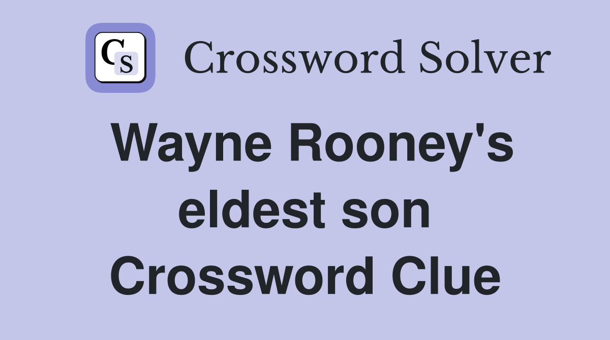 Wayne Rooney's eldest son Crossword Clue