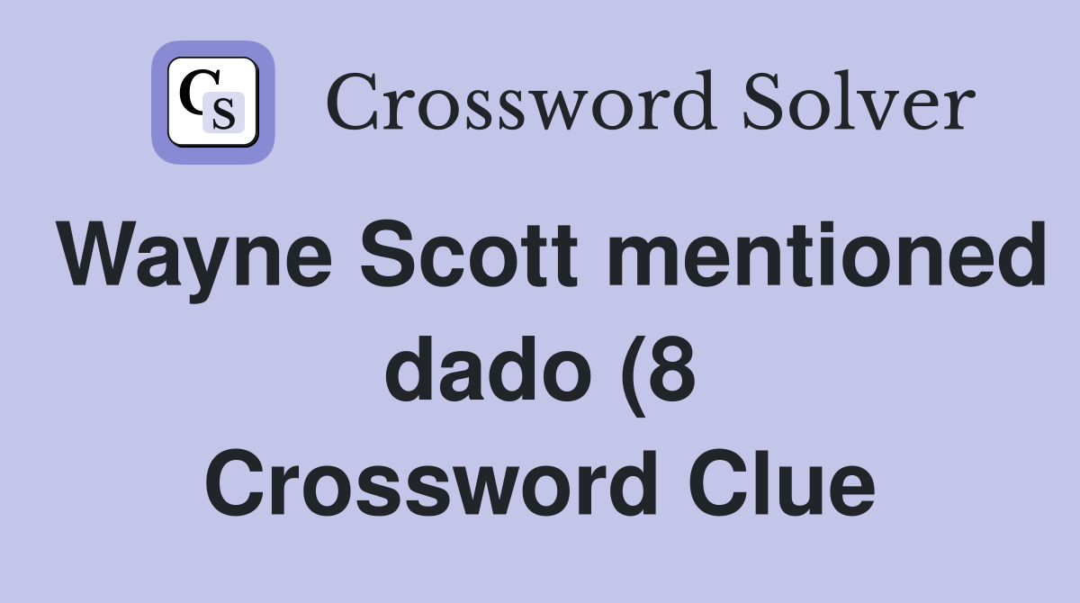 Wayne Scott mentioned dado (8) Crossword Clue Answers Crossword Solver Wayne Scott mentioned dado (8) Crossword Clue Answers Crossword Solver