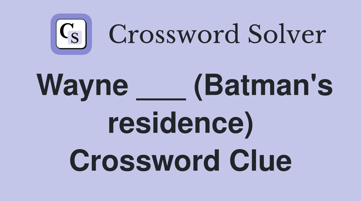 Wayne ___ (Batman's residence) Crossword Clue