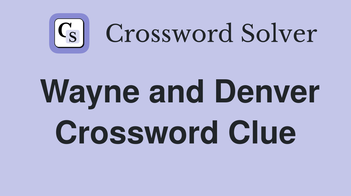 Wayne and Denver Crossword Clue