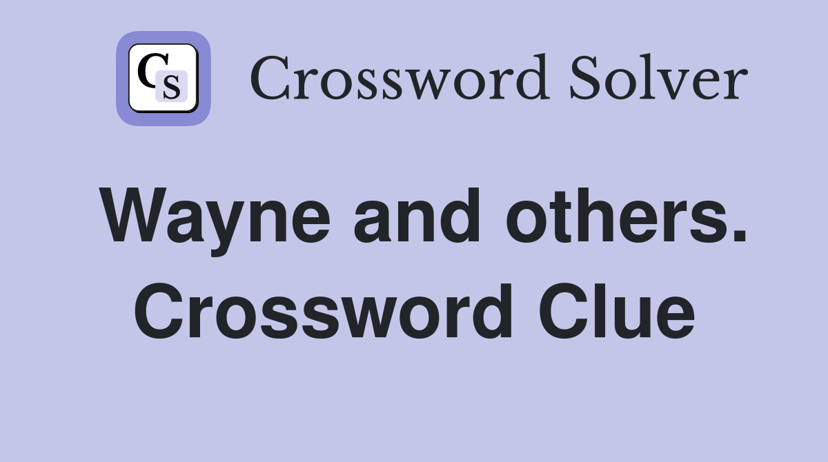 Wayne and others. Crossword Clue