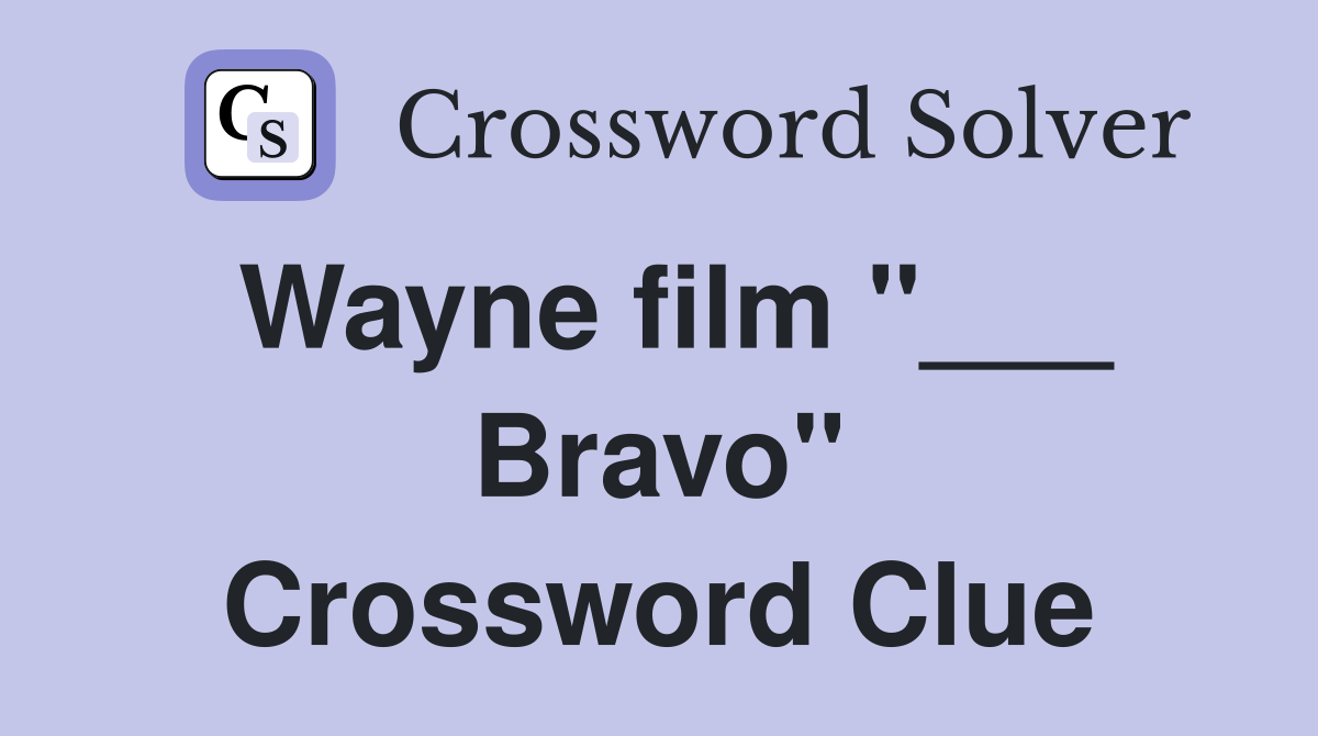 Wayne film "___ Bravo" Crossword Clue