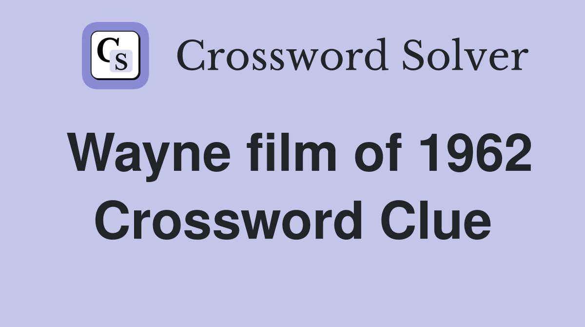 Wayne film of 1962 Crossword Clue