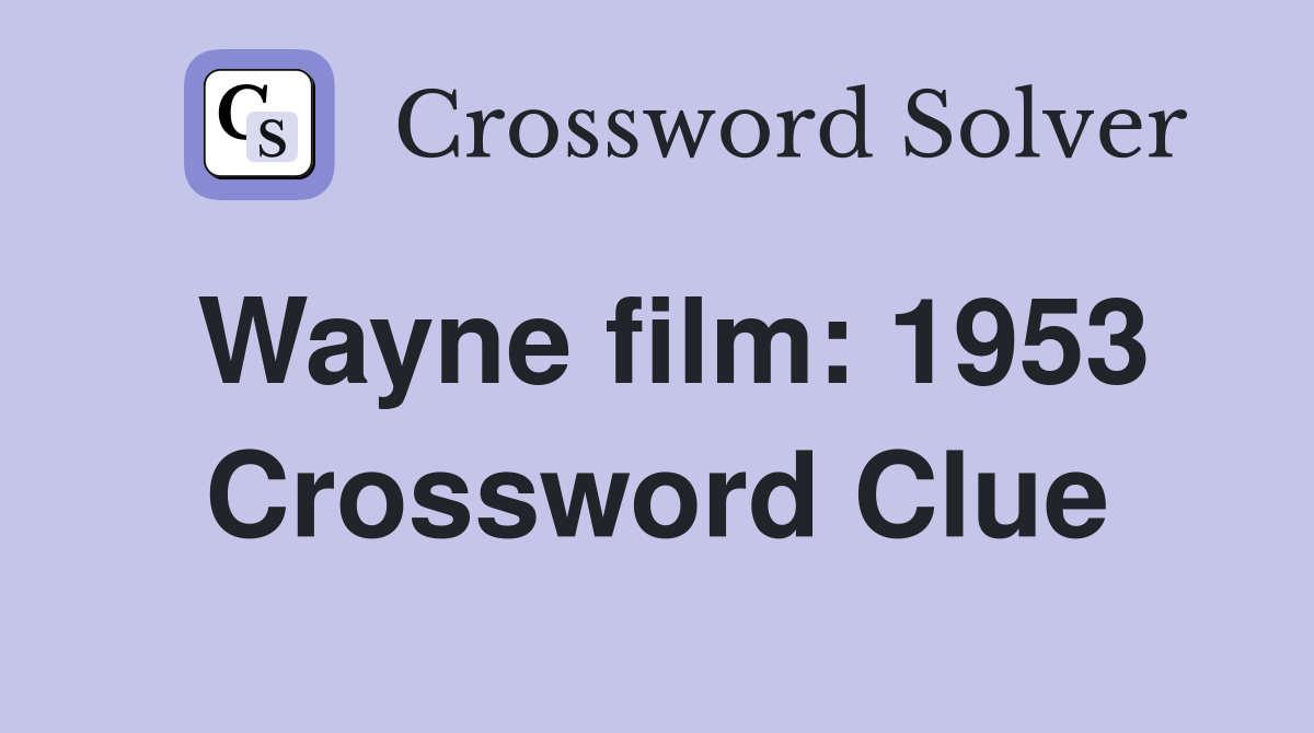 Wayne film: 1953 Crossword Clue