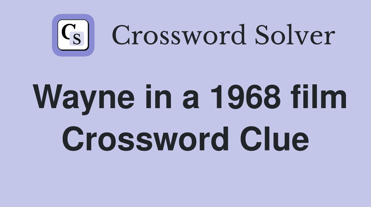 Wayne in a 1968 film Crossword Clue