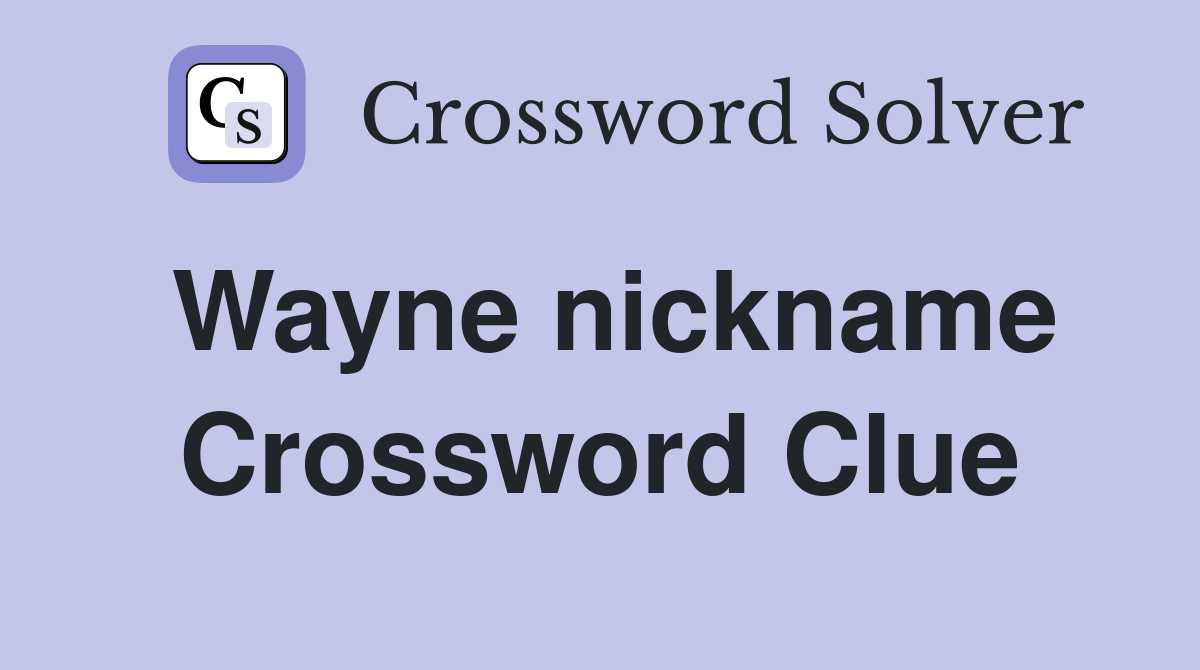 Wayne nickname Crossword Clue