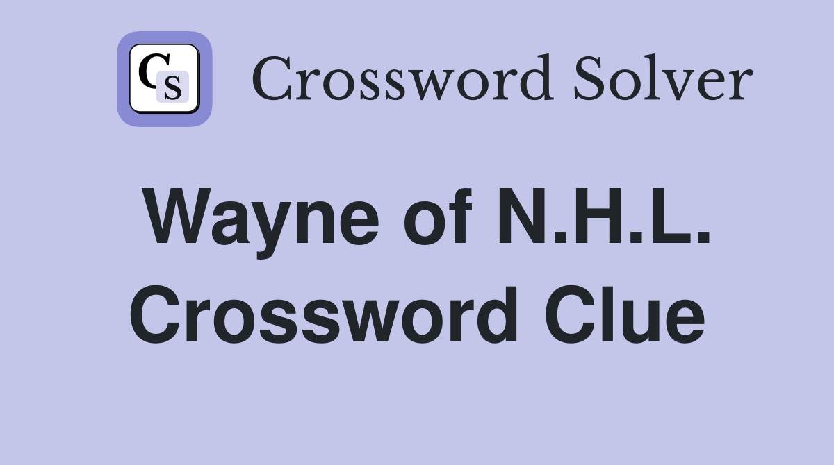Wayne of N.H.L. Crossword Clue