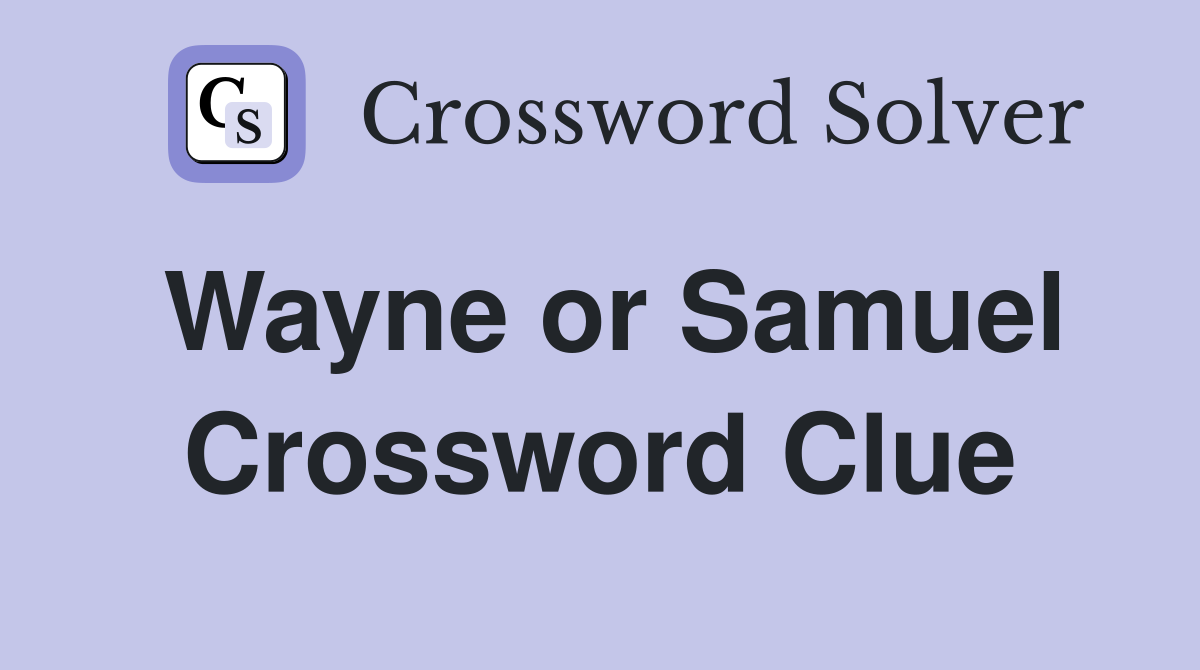 Wayne or Samuel Crossword Clue
