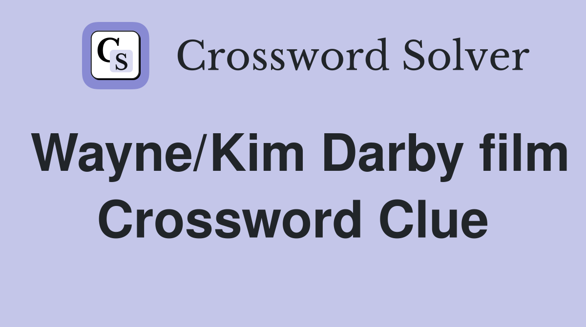 Wayne/Kim Darby film Crossword Clue
