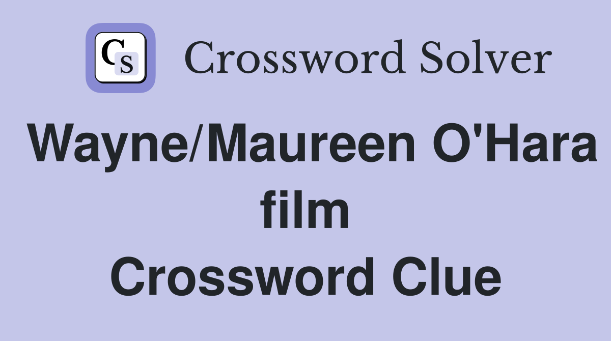 Wayne/Maureen O'Hara film Crossword Clue