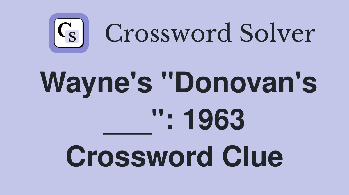 Wayne's "Donovan's ___": 1963 Crossword Clue