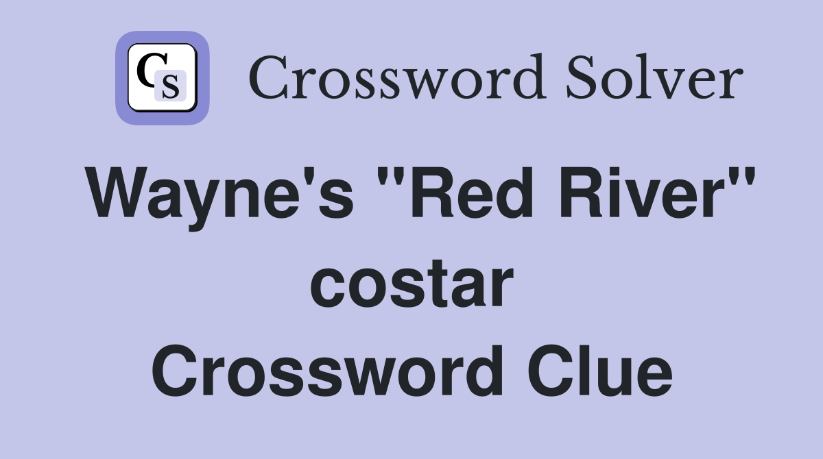 Wayne's "Red River" costar Crossword Clue