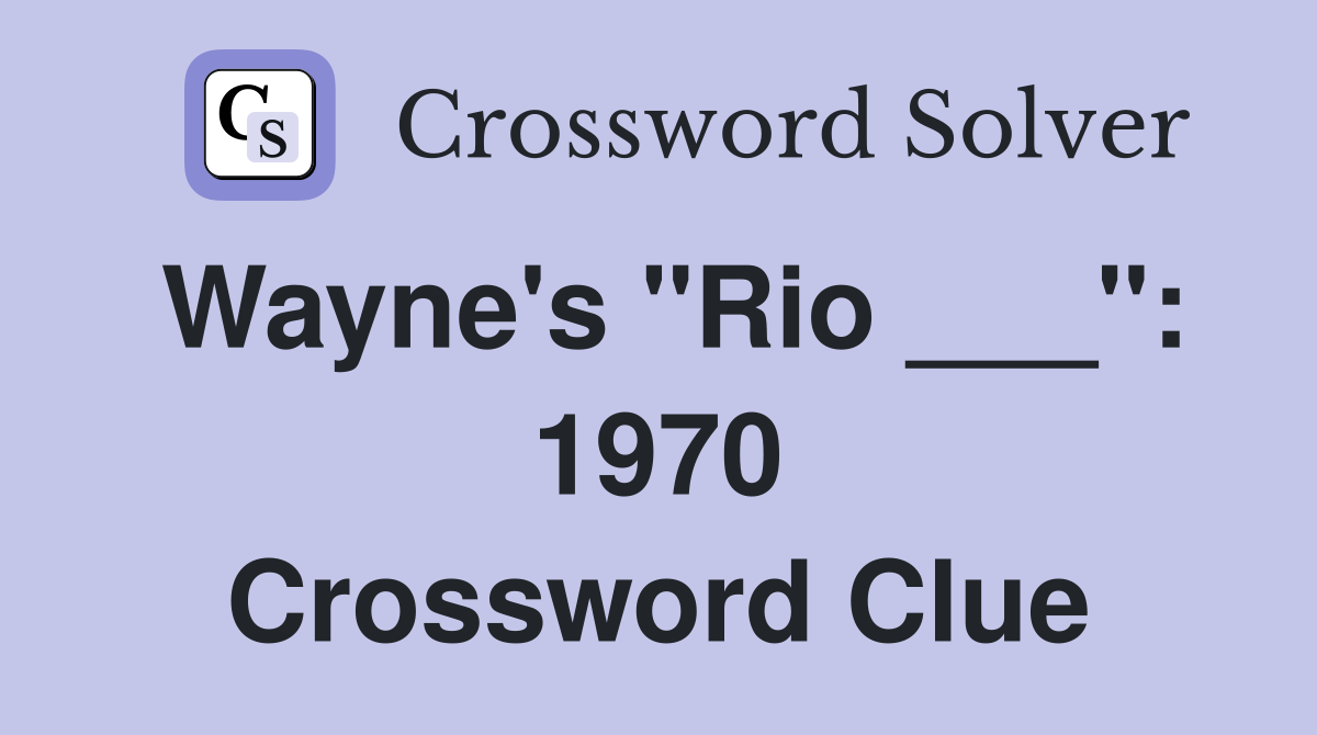 Wayne's "Rio ___": 1970 Crossword Clue