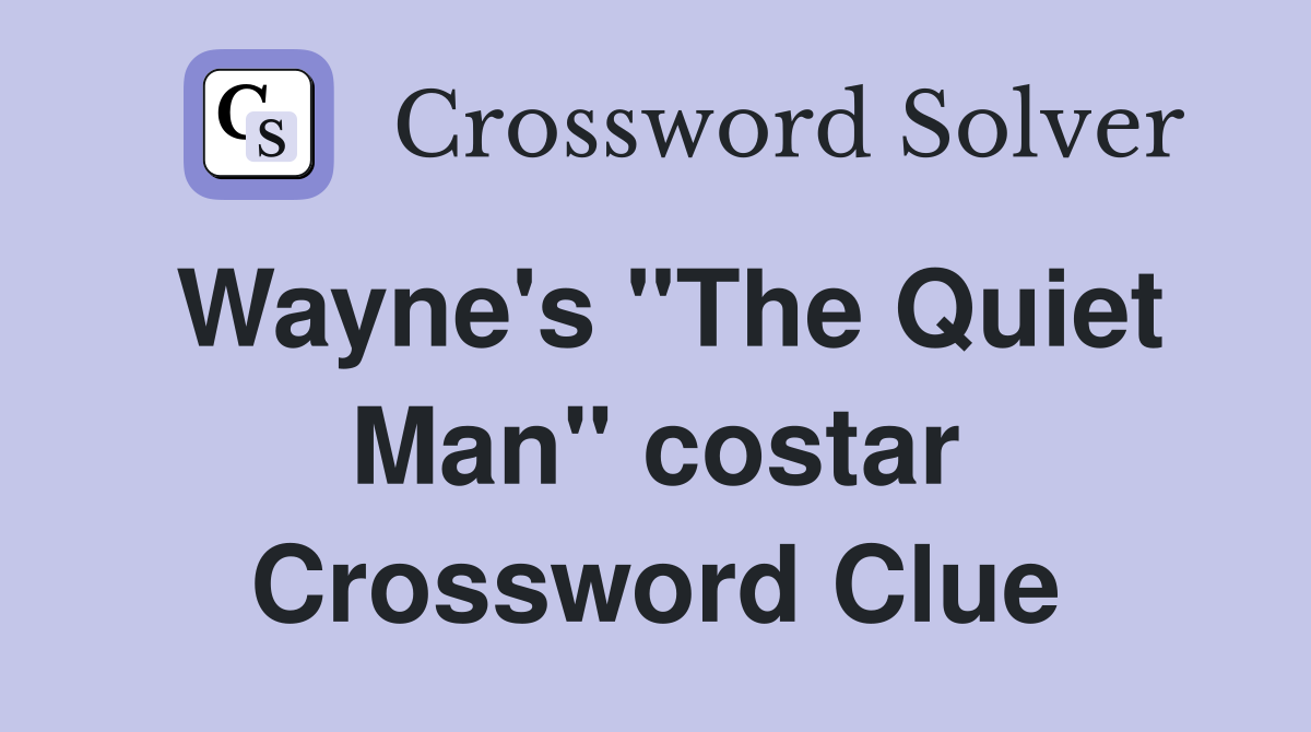 Wayne's "The Quiet Man" costar Crossword Clue