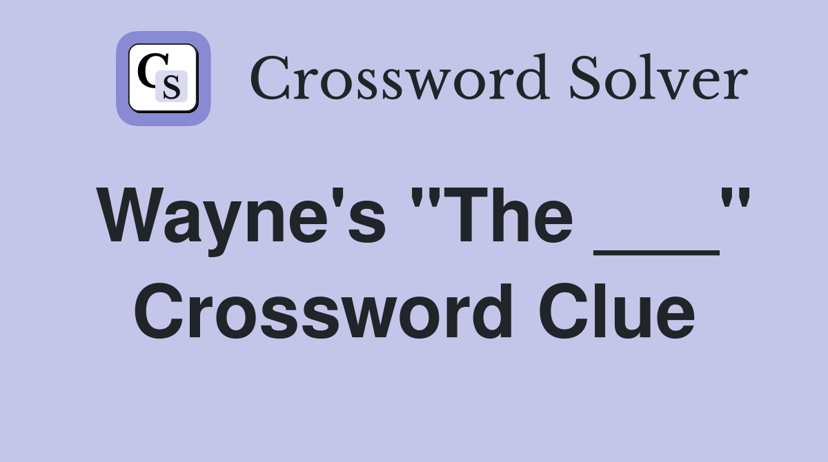 Wayne's "The ___" Crossword Clue
