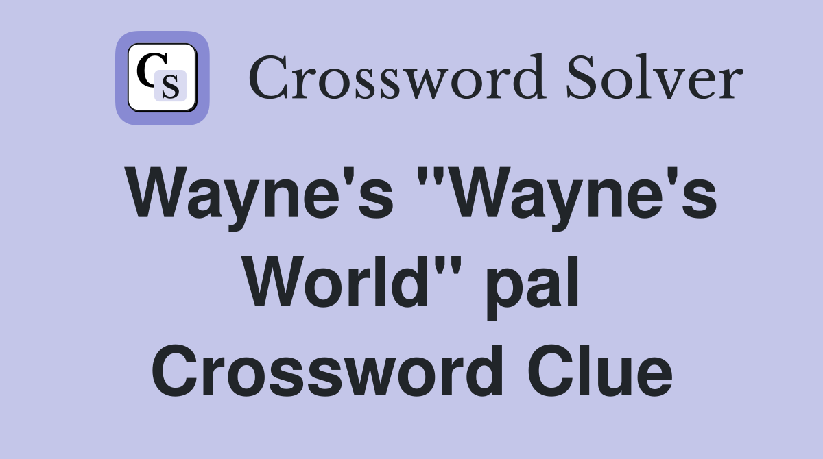 Wayne's "Wayne's World" pal Crossword Clue
