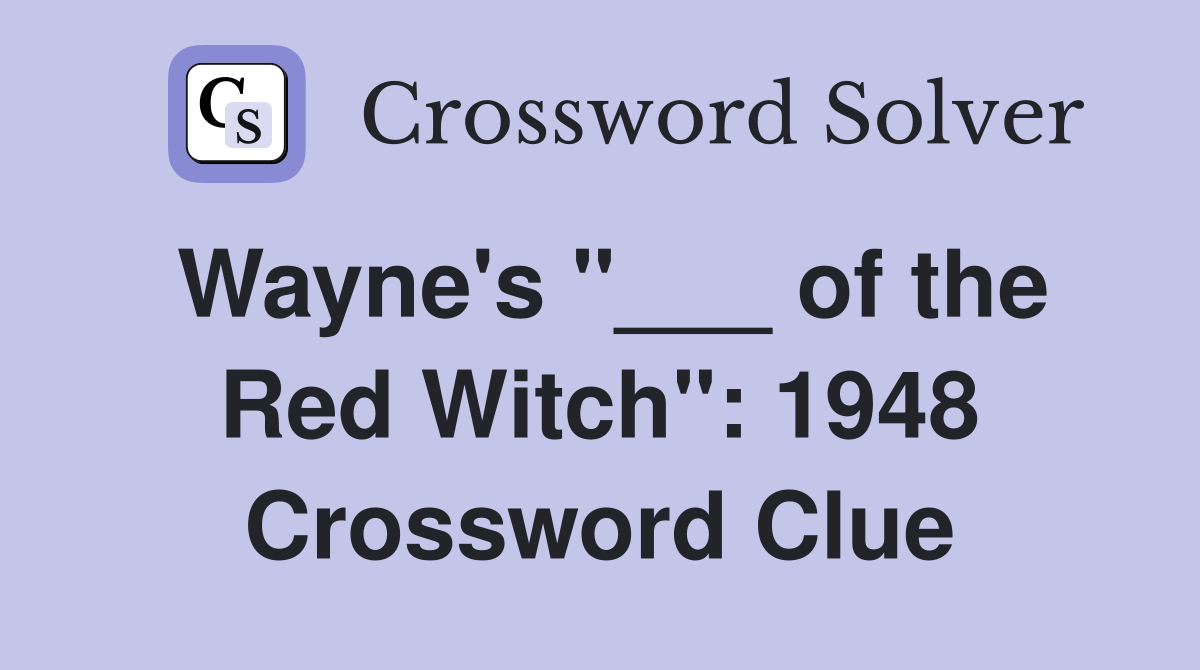 Wayne's "___ of the Red Witch": 1948 Crossword Clue