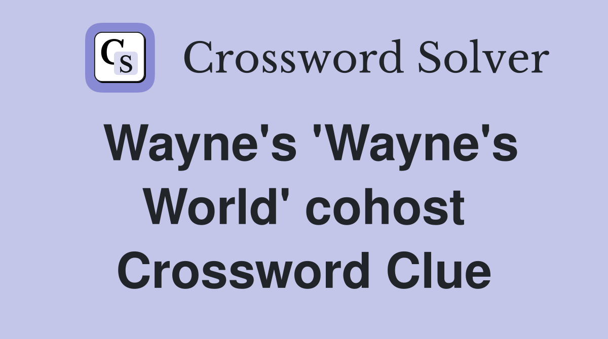 Wayne's 'Wayne's World' cohost Crossword Clue