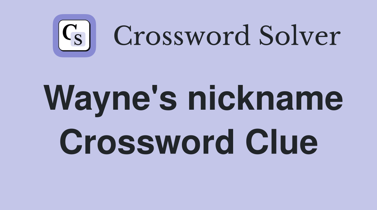 Wayne's nickname Crossword Clue