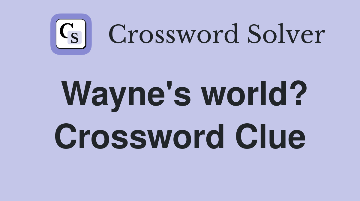 Wayne's world? Crossword Clue