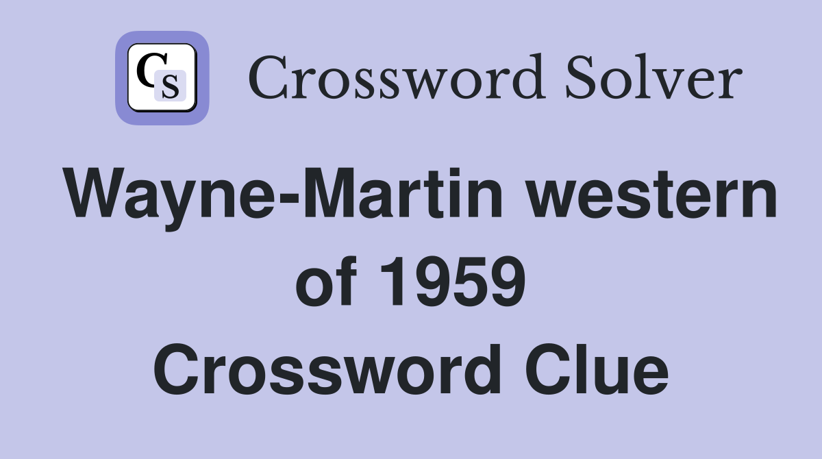 Wayne-Martin western of 1959 Crossword Clue