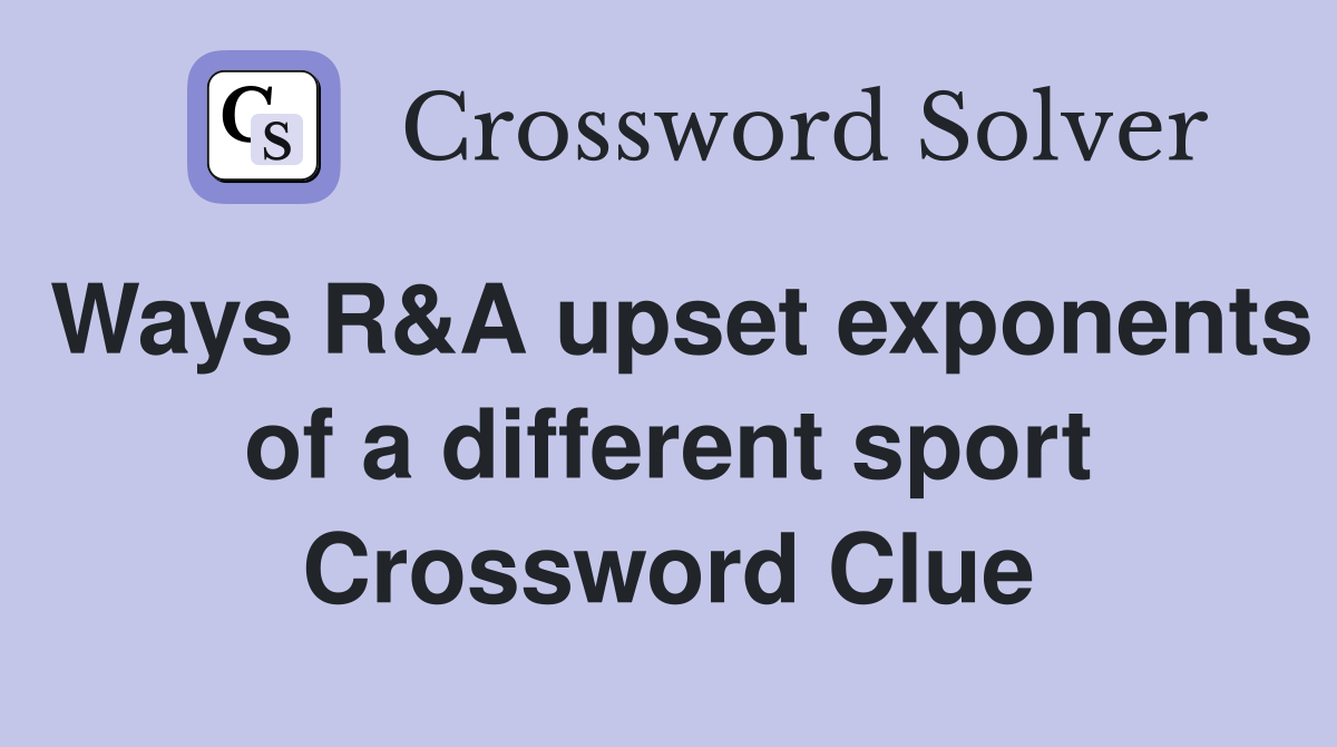 Ways R&A upset exponents of a different sport Crossword Clue