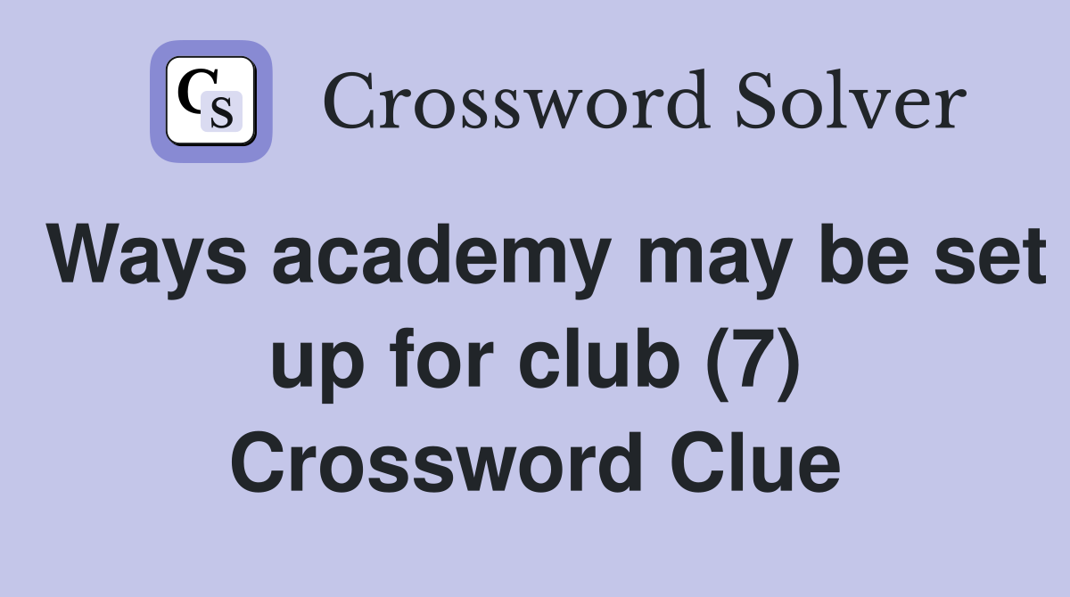 Ways academy may be set up for club (7) Crossword Clue