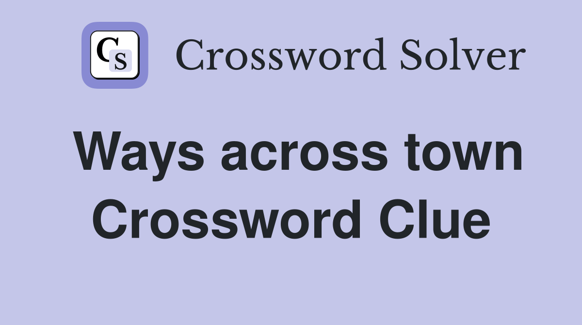 Ways across town Crossword Clue