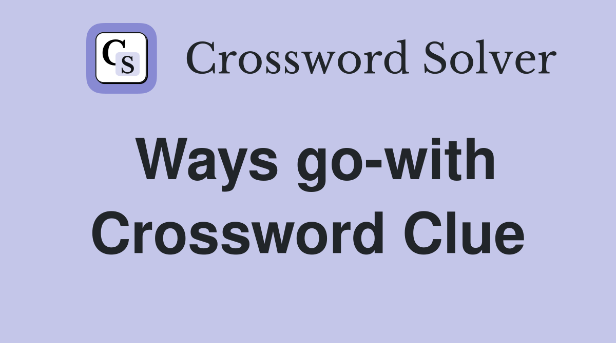 Ways go-with Crossword Clue