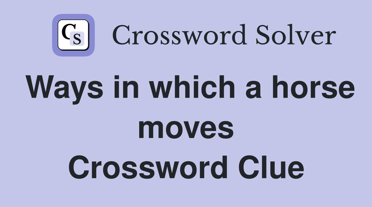 Ways in which a horse moves Crossword Clue