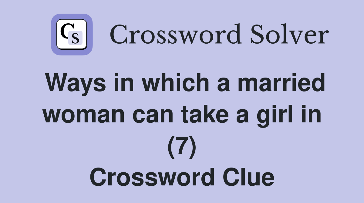 Ways in which a married woman can take a girl in (7) Crossword Clue