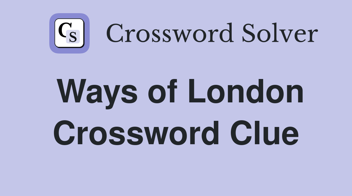 Ways of London Crossword Clue