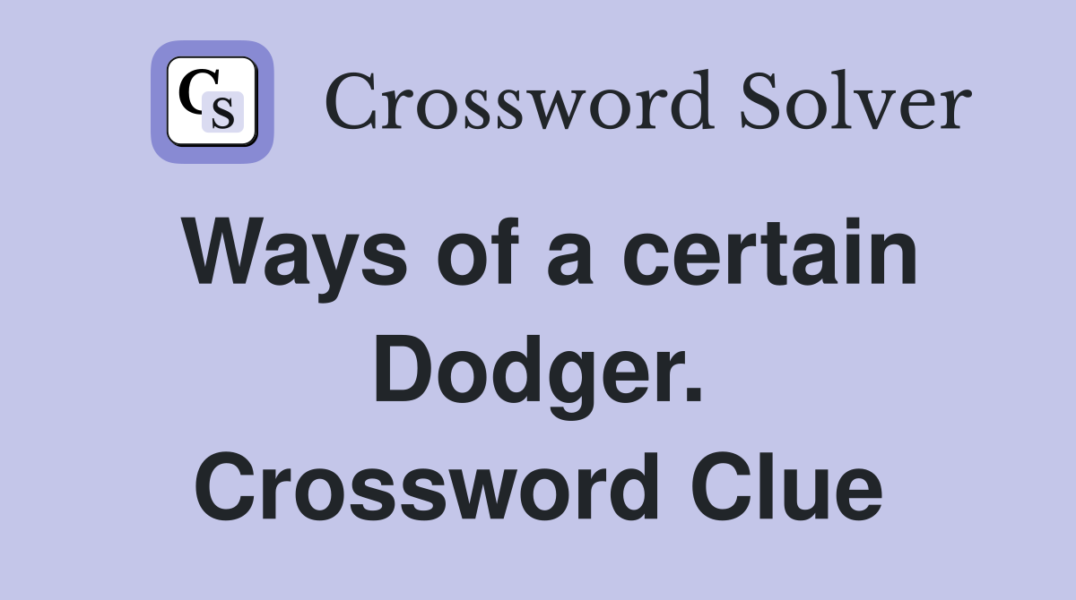 Ways of a certain Dodger. Crossword Clue