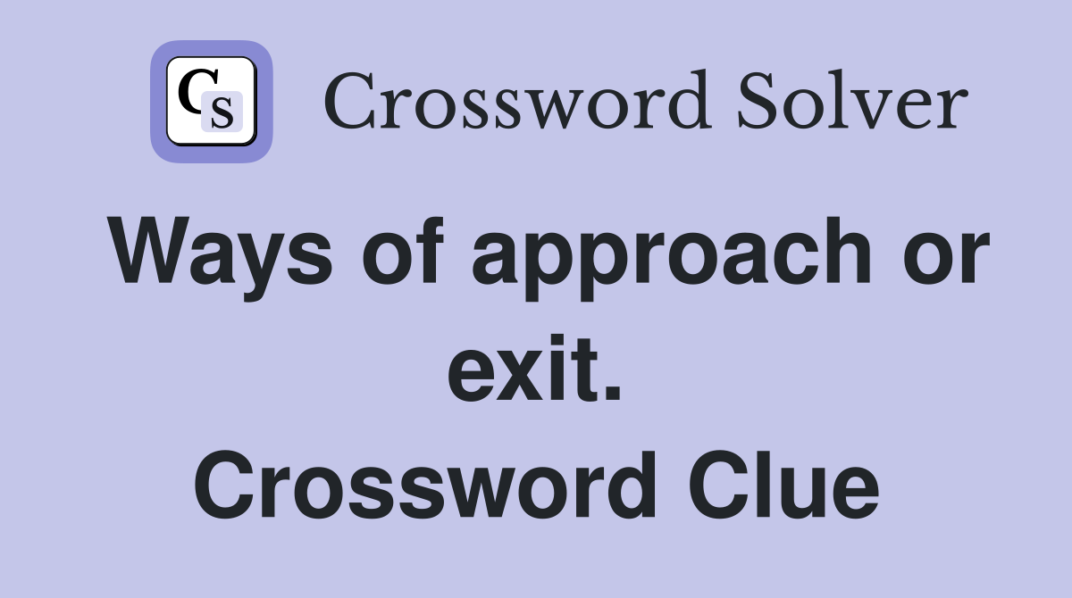 Ways of approach or exit. Crossword Clue