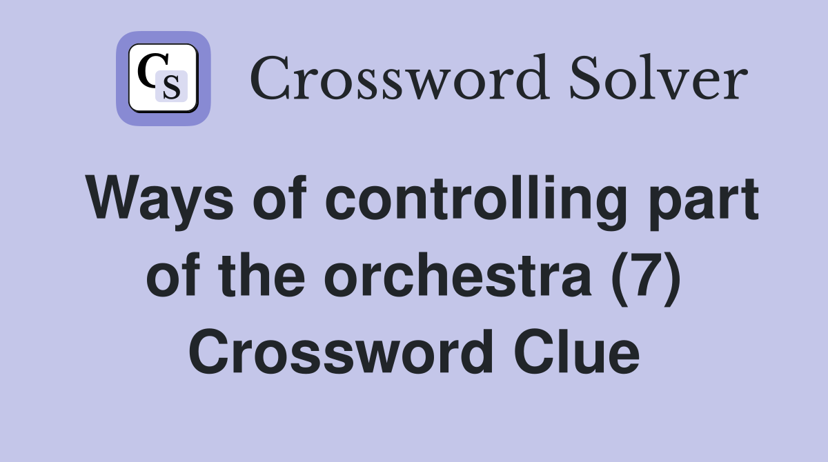Ways of controlling part of the orchestra (7) Crossword Clue