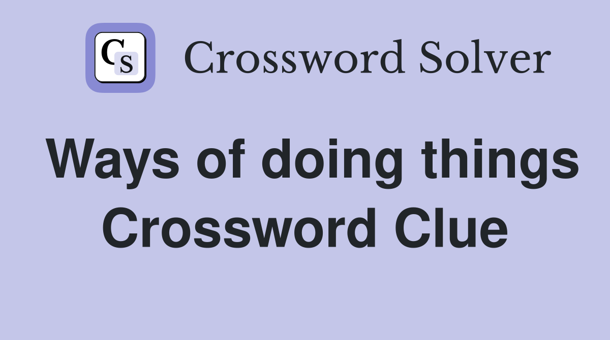 Ways of doing things Crossword Clue
