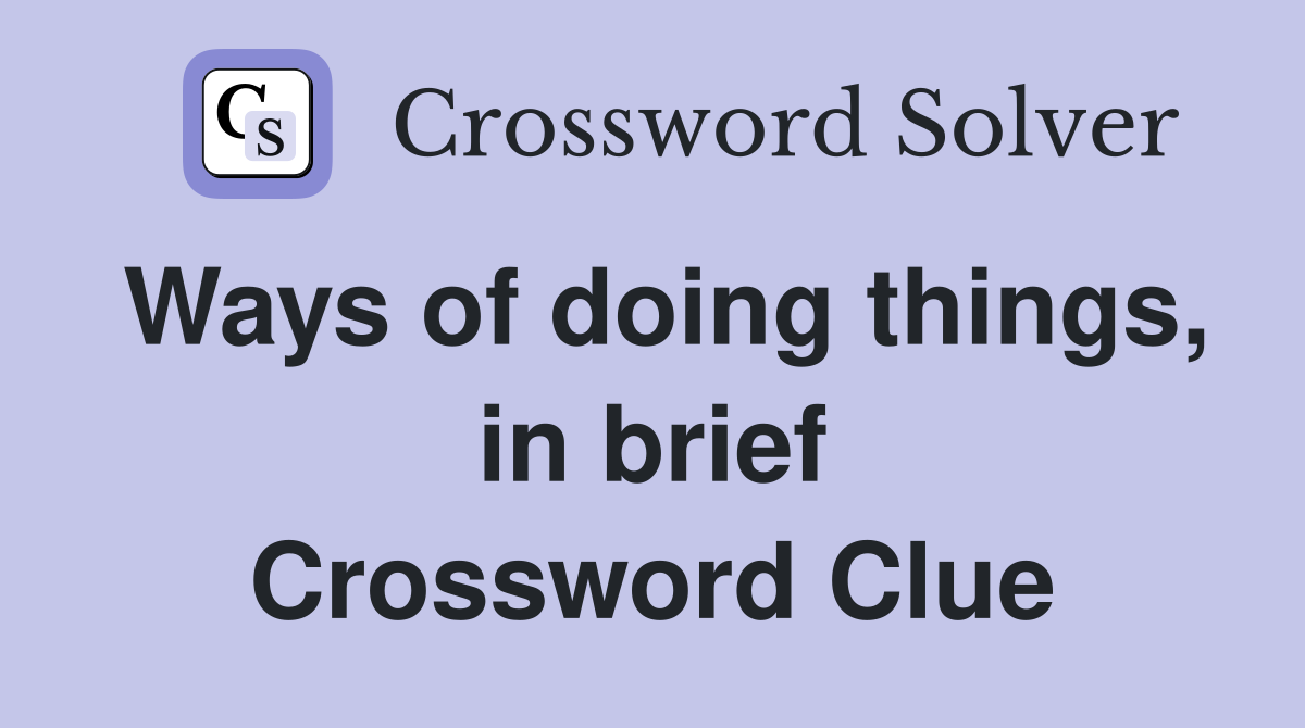 Ways of doing things, in brief Crossword Clue