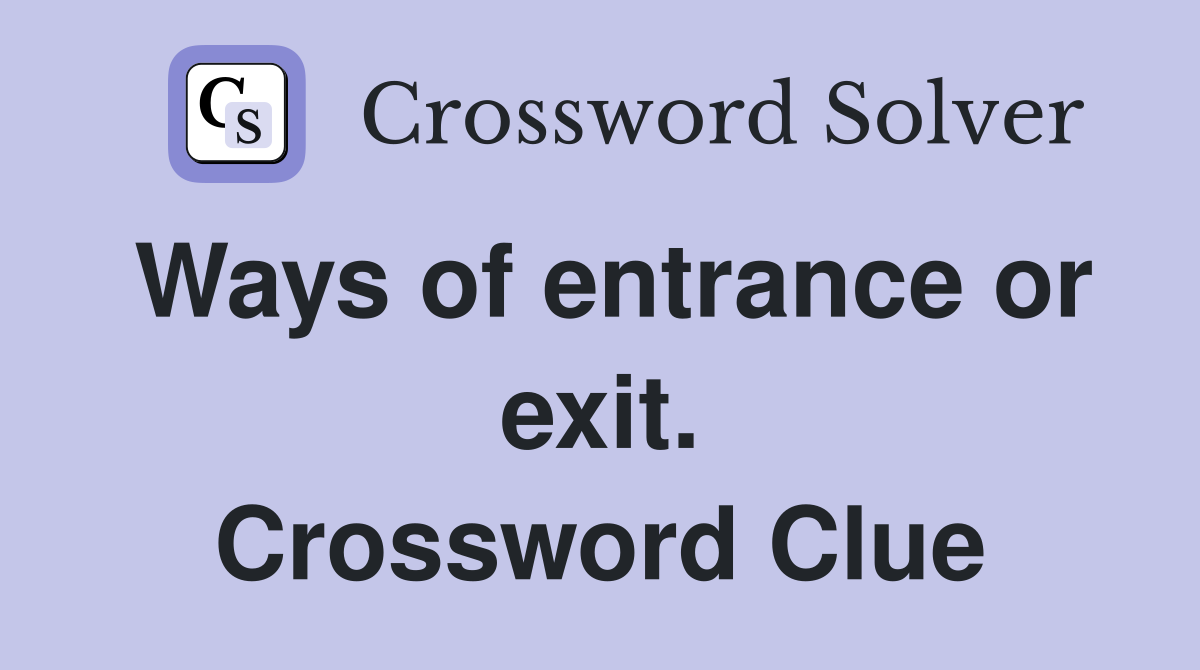 Ways of entrance or exit. Crossword Clue