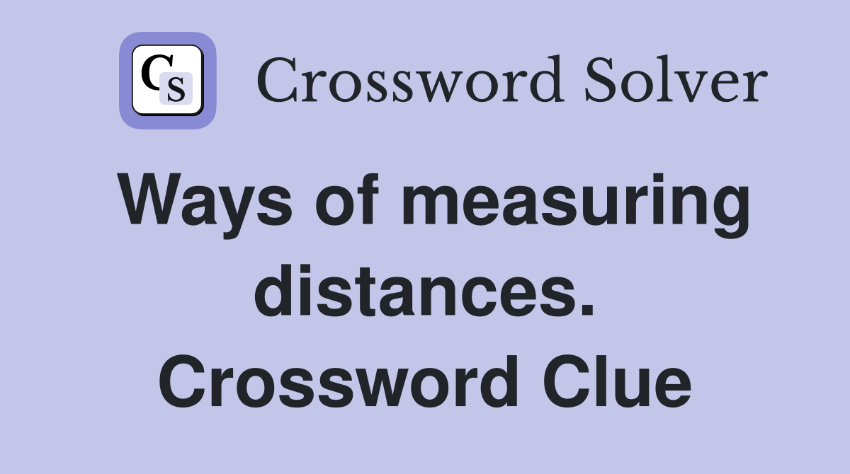 Ways of measuring distances. Crossword Clue