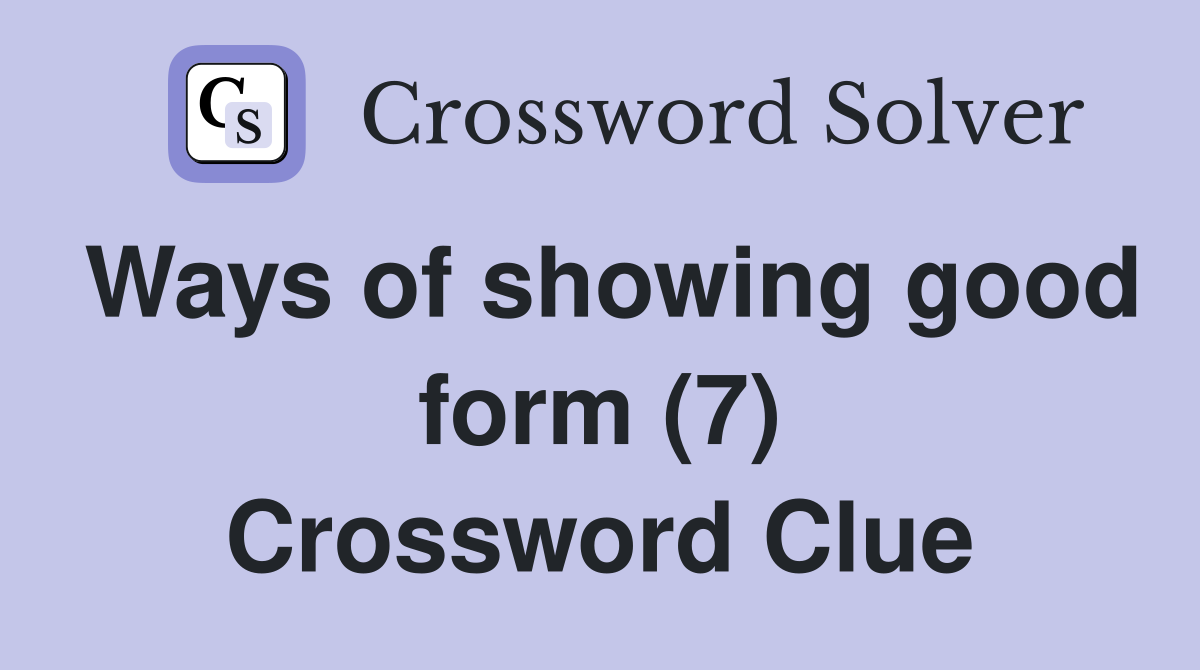 Ways of showing good form (7) Crossword Clue